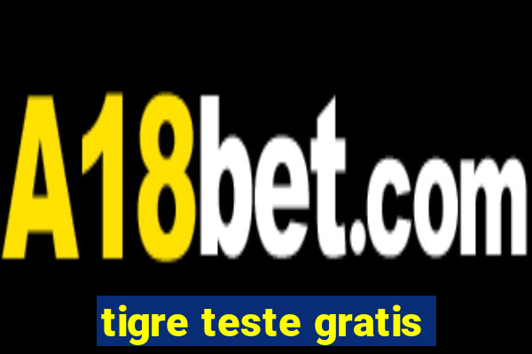 tigre teste gratis