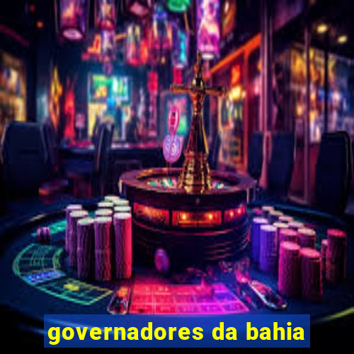 governadores da bahia