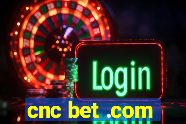 cnc bet .com