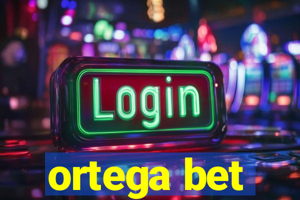 ortega bet