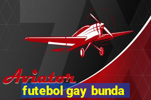 futebol gay bunda