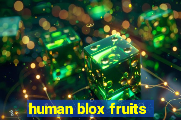 human blox fruits