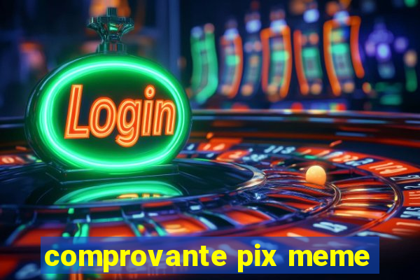 comprovante pix meme