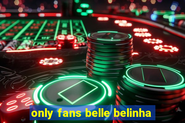 only fans belle belinha