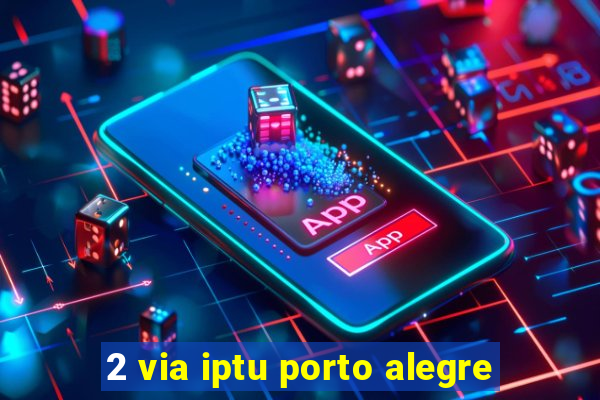 2 via iptu porto alegre