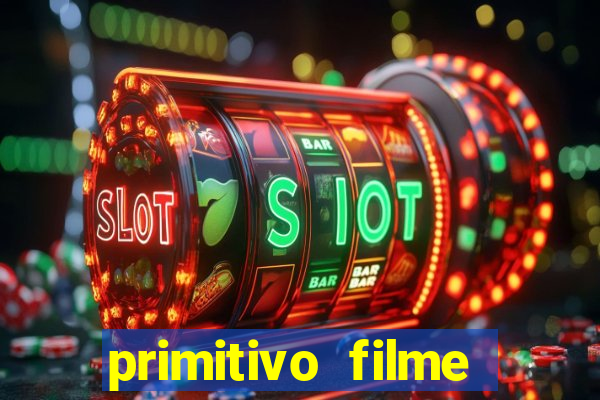 primitivo filme completo dublado mega filmes