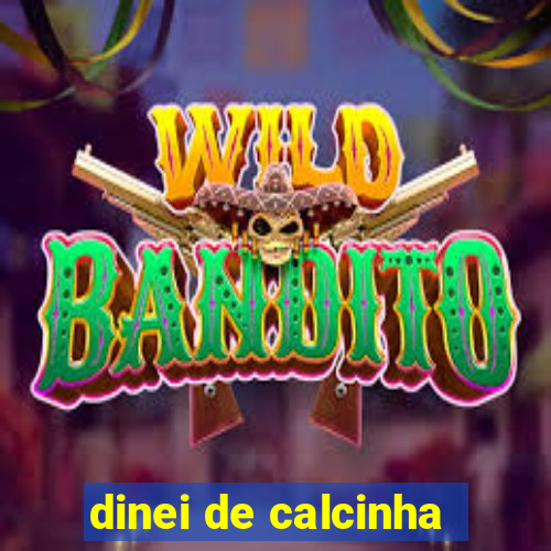 dinei de calcinha