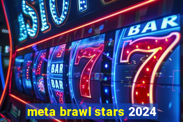 meta brawl stars 2024