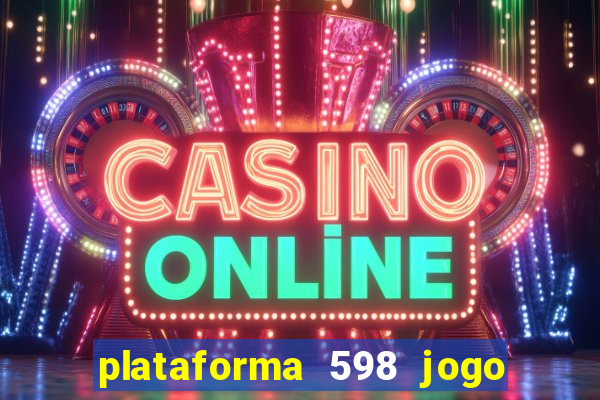 plataforma 598 jogo é confiável