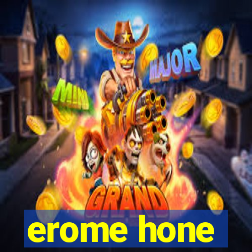 erome hone