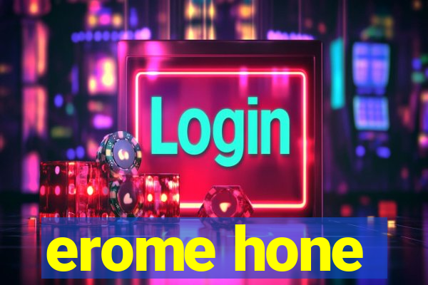 erome hone