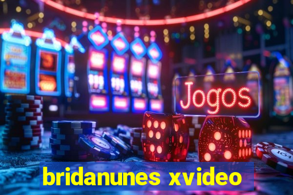 bridanunes xvideo