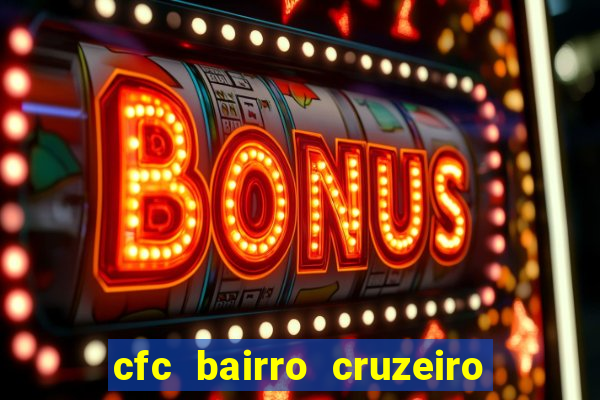 cfc bairro cruzeiro caxias do sul