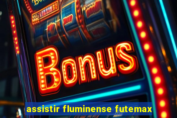 assistir fluminense futemax