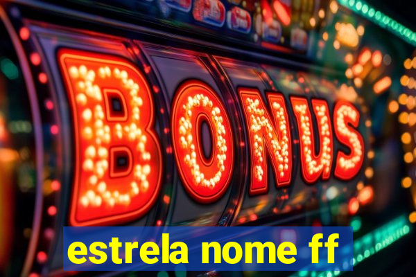 estrela nome ff