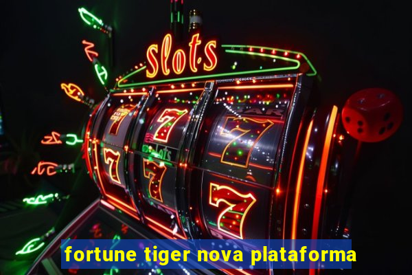 fortune tiger nova plataforma