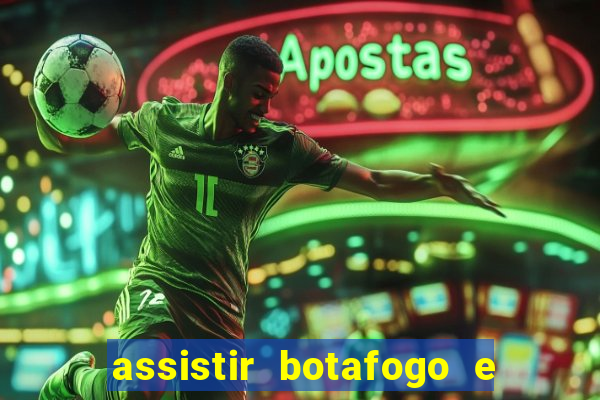 assistir botafogo e avai ao vivo em hd