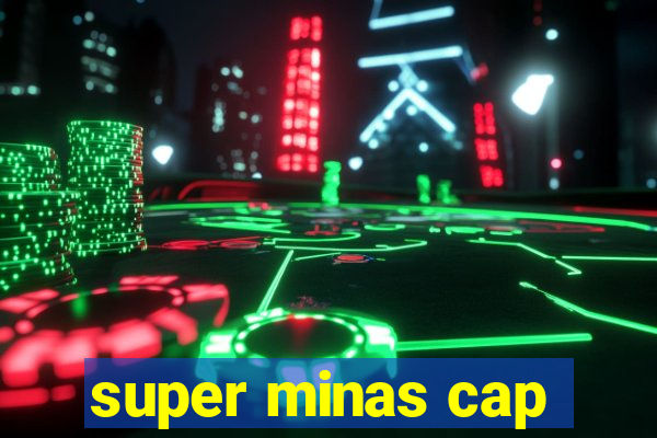 super minas cap