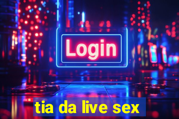 tia da live sex