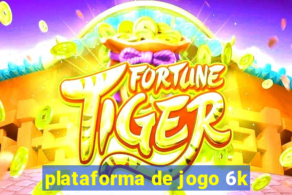 plataforma de jogo 6k