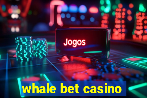 whale bet casino