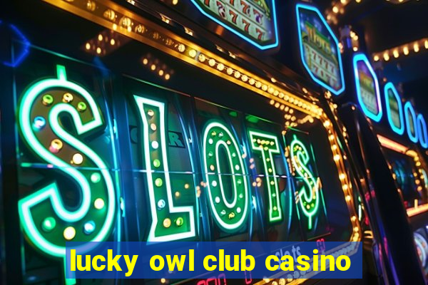 lucky owl club casino