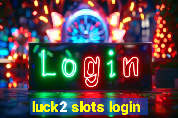 luck2 slots login