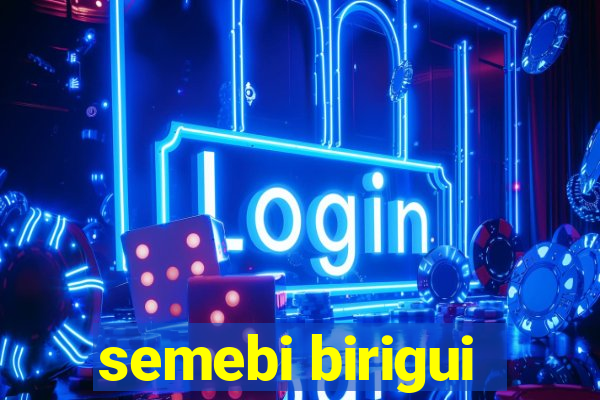 semebi birigui