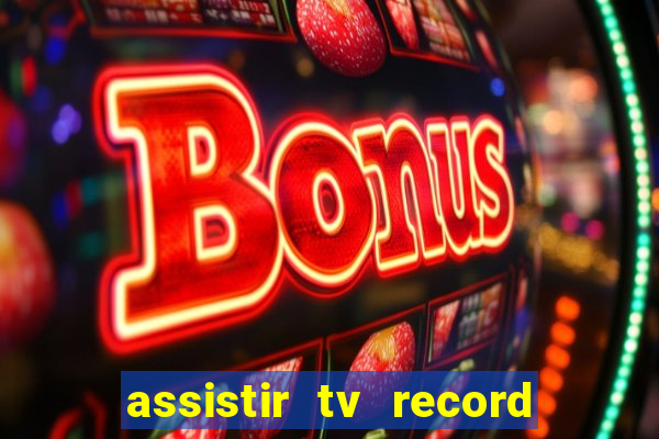 assistir tv record ao vivo