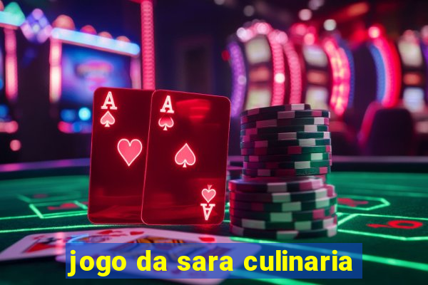 jogo da sara culinaria