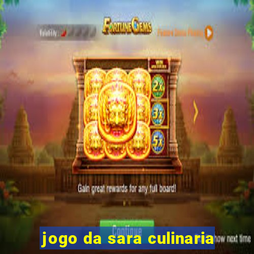 jogo da sara culinaria