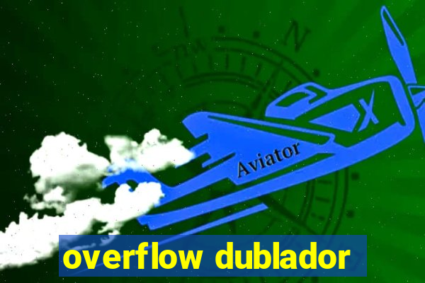 overflow dublador