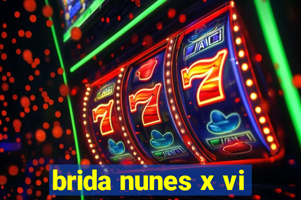 brida nunes x vi