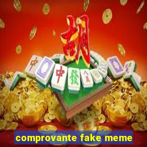 comprovante fake meme