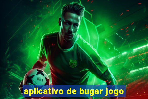 aplicativo de bugar jogo