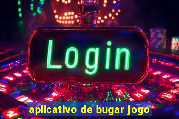 aplicativo de bugar jogo