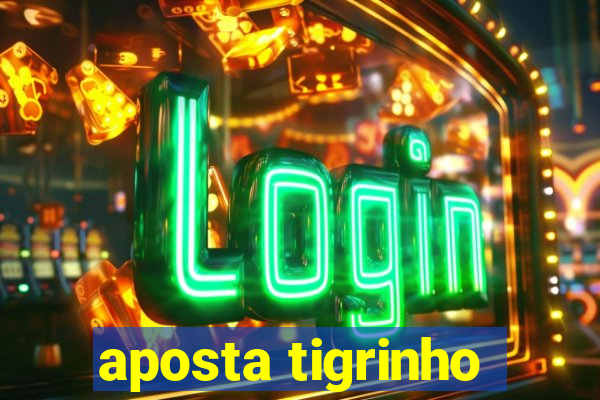 aposta tigrinho