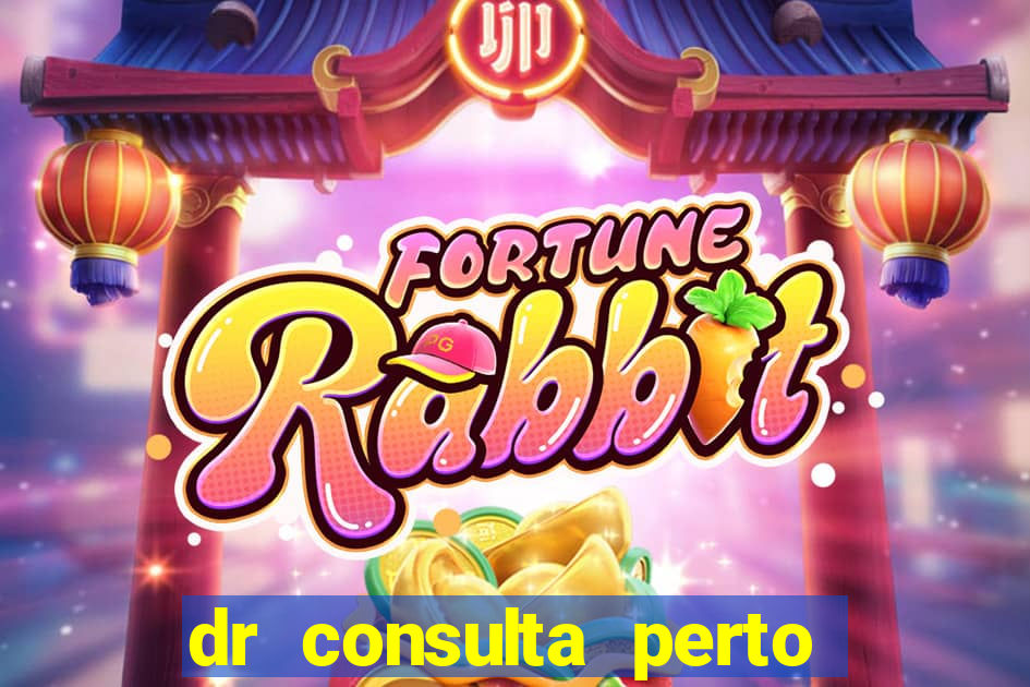 dr consulta perto de mim