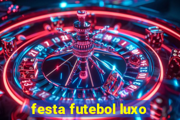 festa futebol luxo