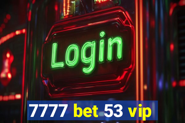 7777 bet 53 vip