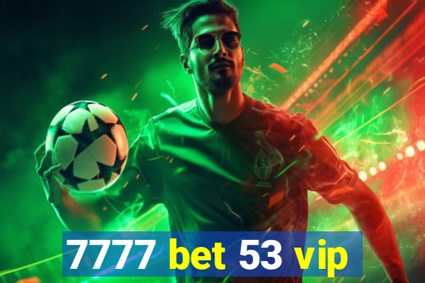 7777 bet 53 vip