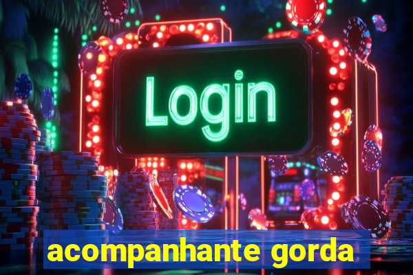 acompanhante gorda