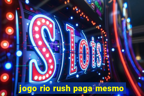 jogo rio rush paga mesmo