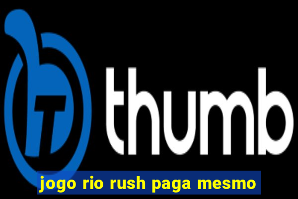 jogo rio rush paga mesmo