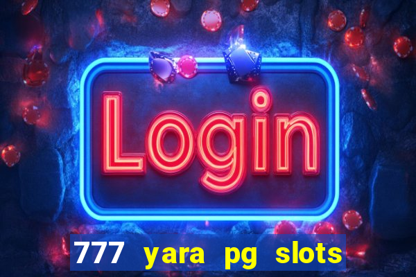 777 yara pg slots paga mesmo