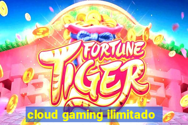 cloud gaming ilimitado