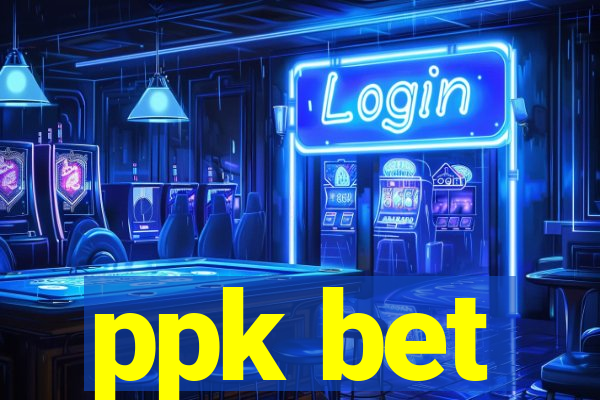 ppk bet