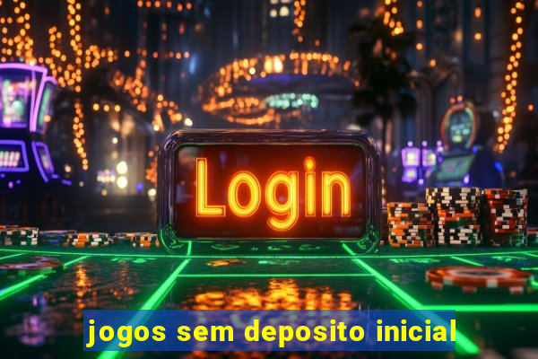 jogos sem deposito inicial