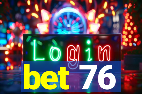 bet 76