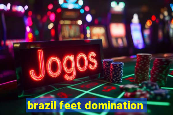 brazil feet domination